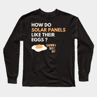 How Do Solar Panels Like Their Eggs? Sunny-Side Up - Solar Panel Puns Long Sleeve T-Shirt